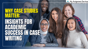 Why Case Studies Matter: Insights for Academic Success in Case Writing